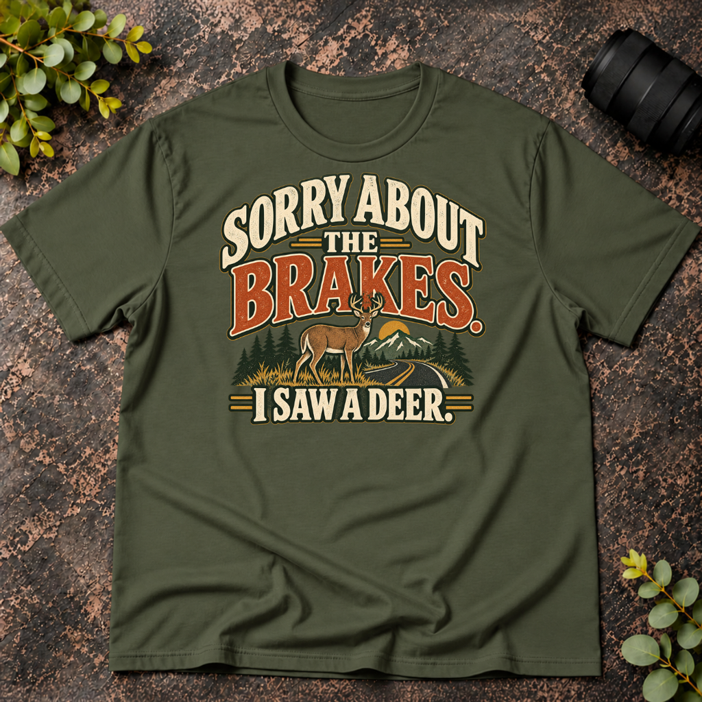 Sorry About the Brakes. I Saw a Deer T-Shirt
