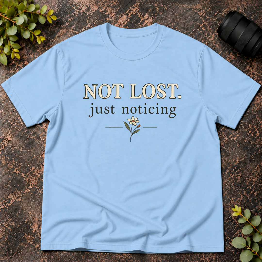 Not Lost Just Noticing T-Shirt