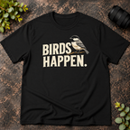 Birds Happen T-Shirt