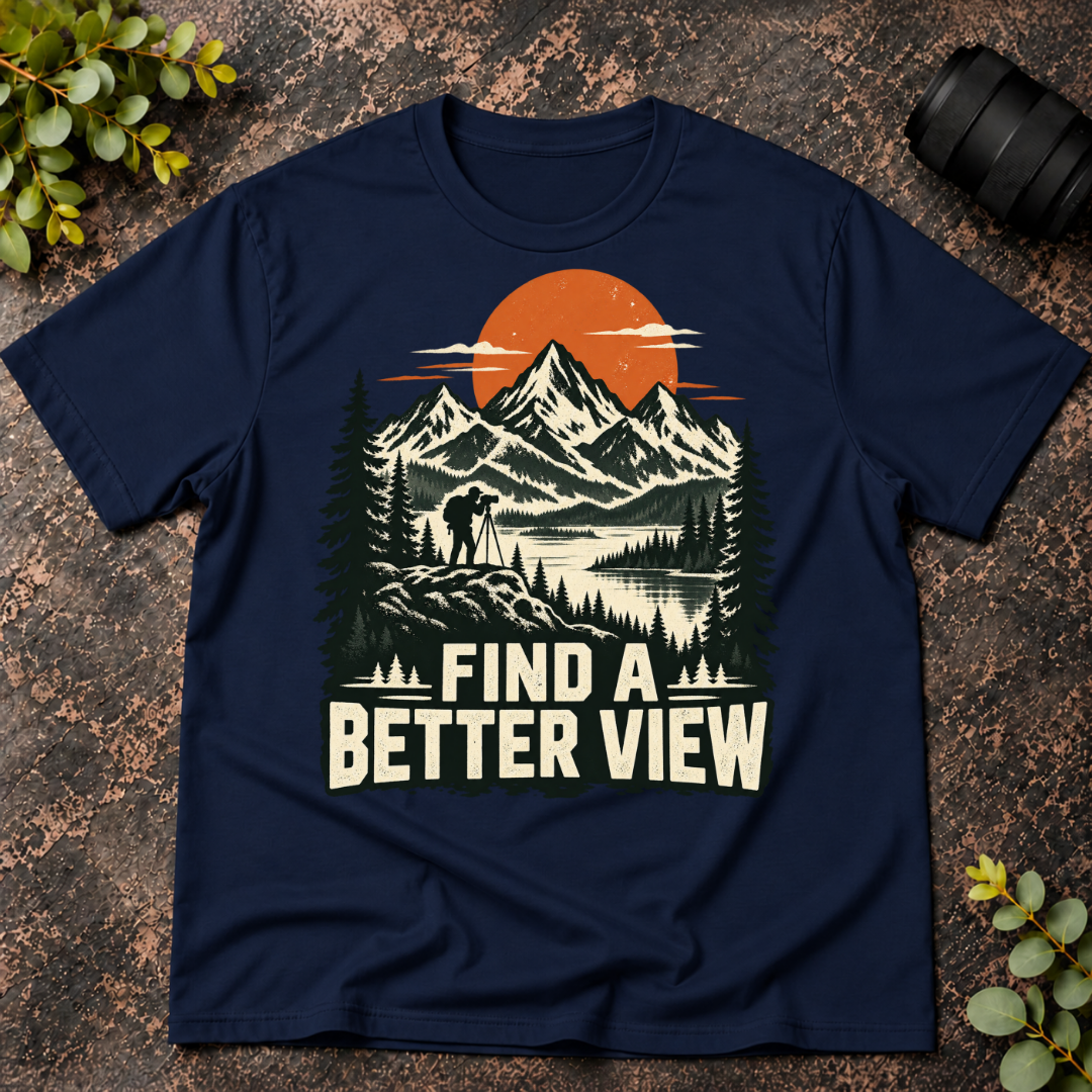 Find a Better View T-Shirt