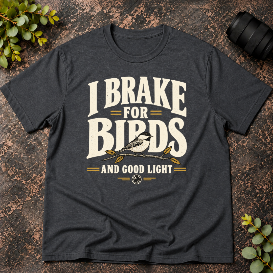I Brake for Birds and Good Light T-Shirt