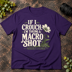If I Crouch I'm Taking a Macro Shot  T-Shirt