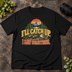 I'll Catch Up. I Saw Something. T-Shirt