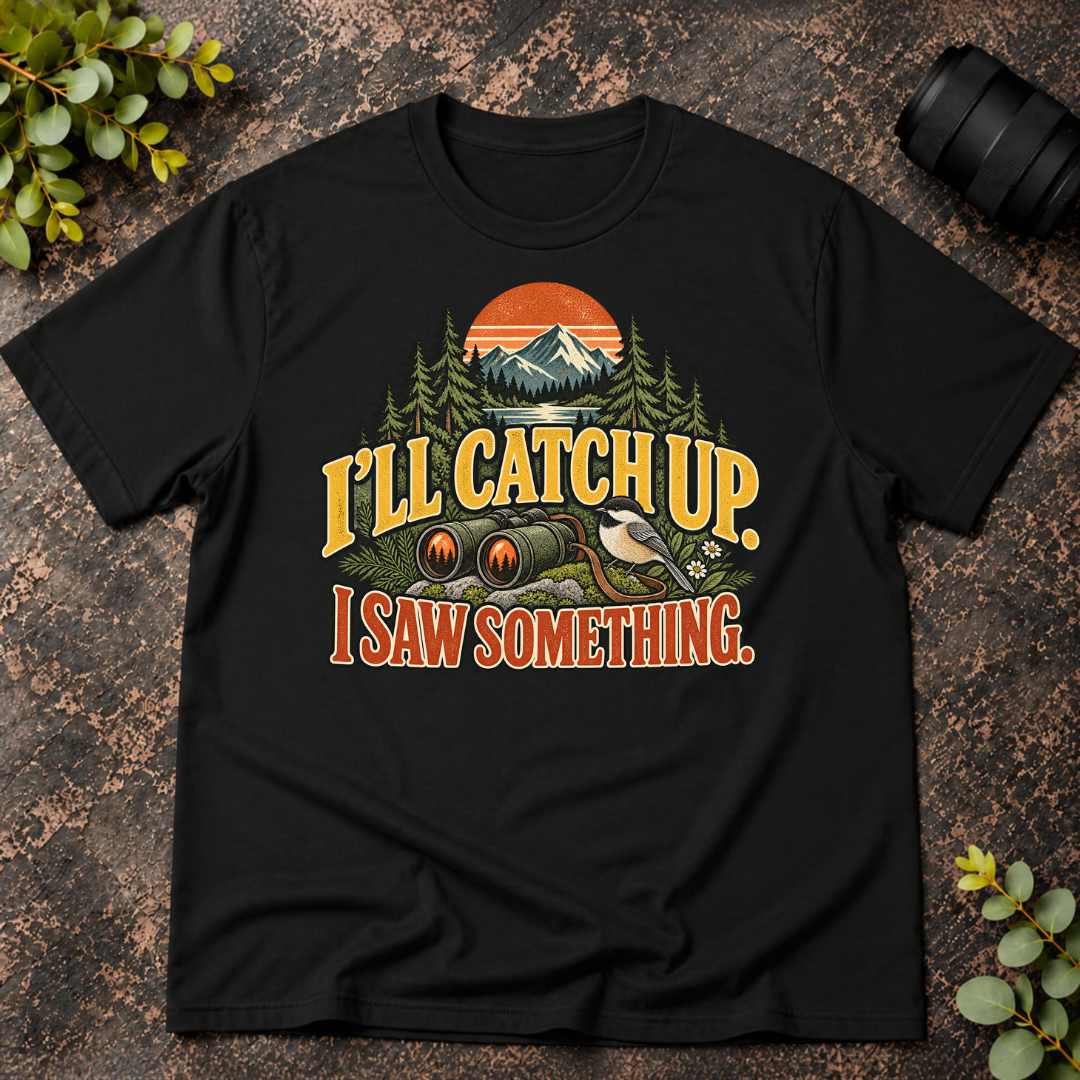 I'll Catch Up. I Saw Something. T-Shirt