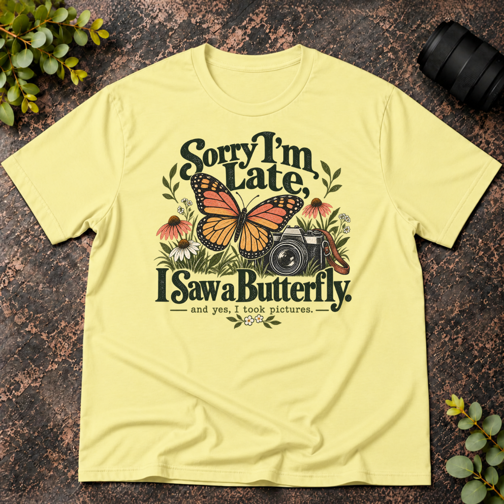 Sorry I'm Late. I Saw a Butterfly T-Shirt