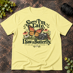 Sorry I'm Late. I Saw a Butterfly T-Shirt