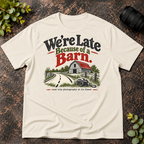 We're Late Because of a Barn. Road Trip Photography T-Shirt