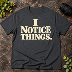 I Notice Things T-Shirt