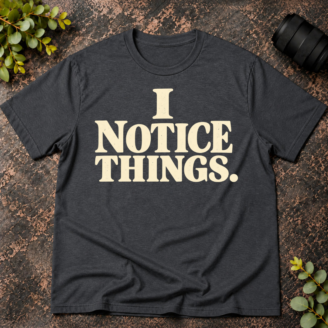 I Notice Things T-Shirt