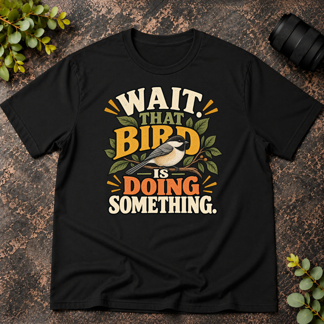 Wait That Bird is Doing Something T-Shirt