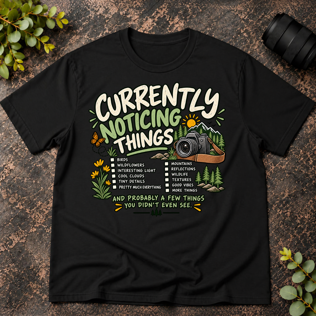 Currently Noticing Things and Probably a Few  Things You Didn't T-Shirt