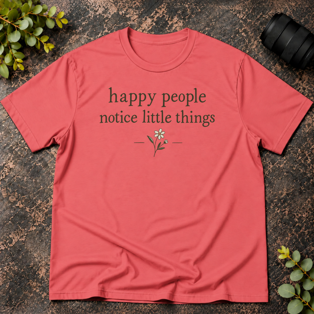 Happy People Notice Little Things T-Shirt