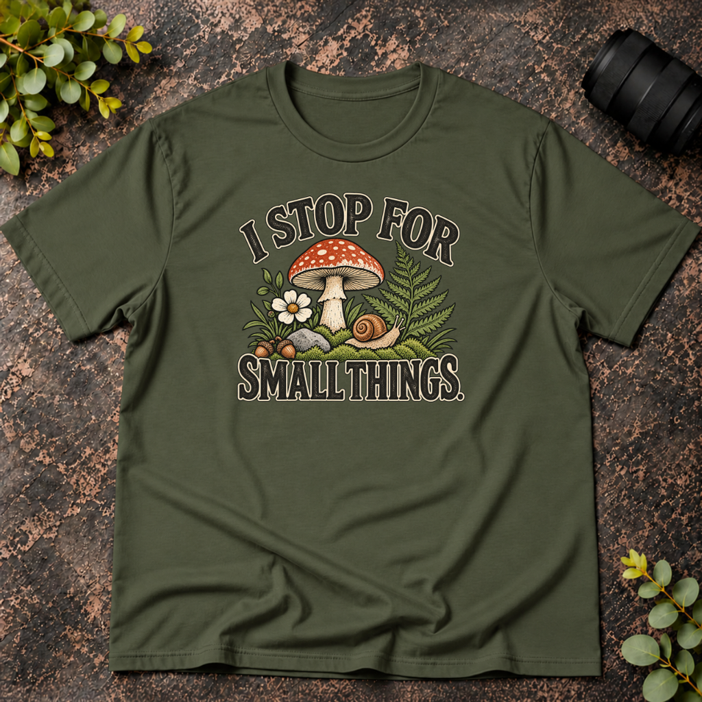 I Stop For Small Things T-Shirt — Cute Mushroom & Snail Nature Tee