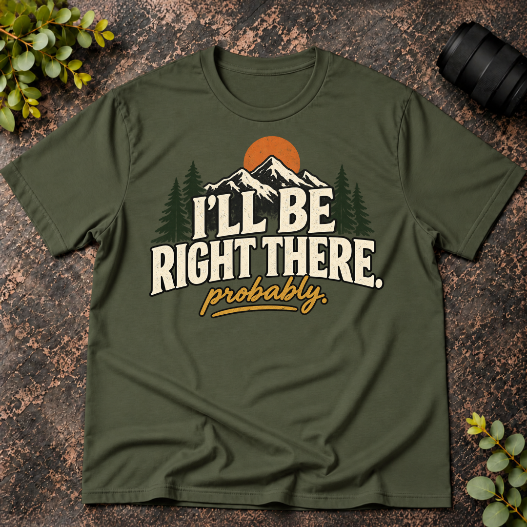 I'll Be Right There. Probably T-Shirt