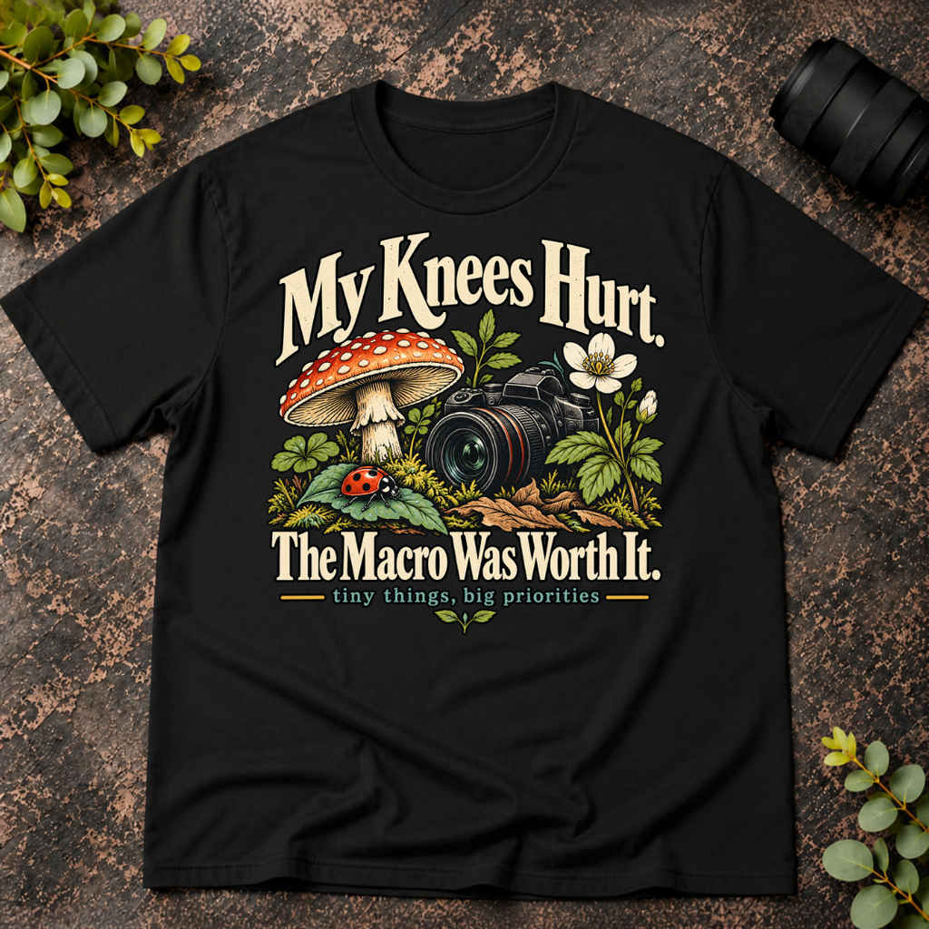My Knees Hurt The Macro Was Worth It T-Shirt
