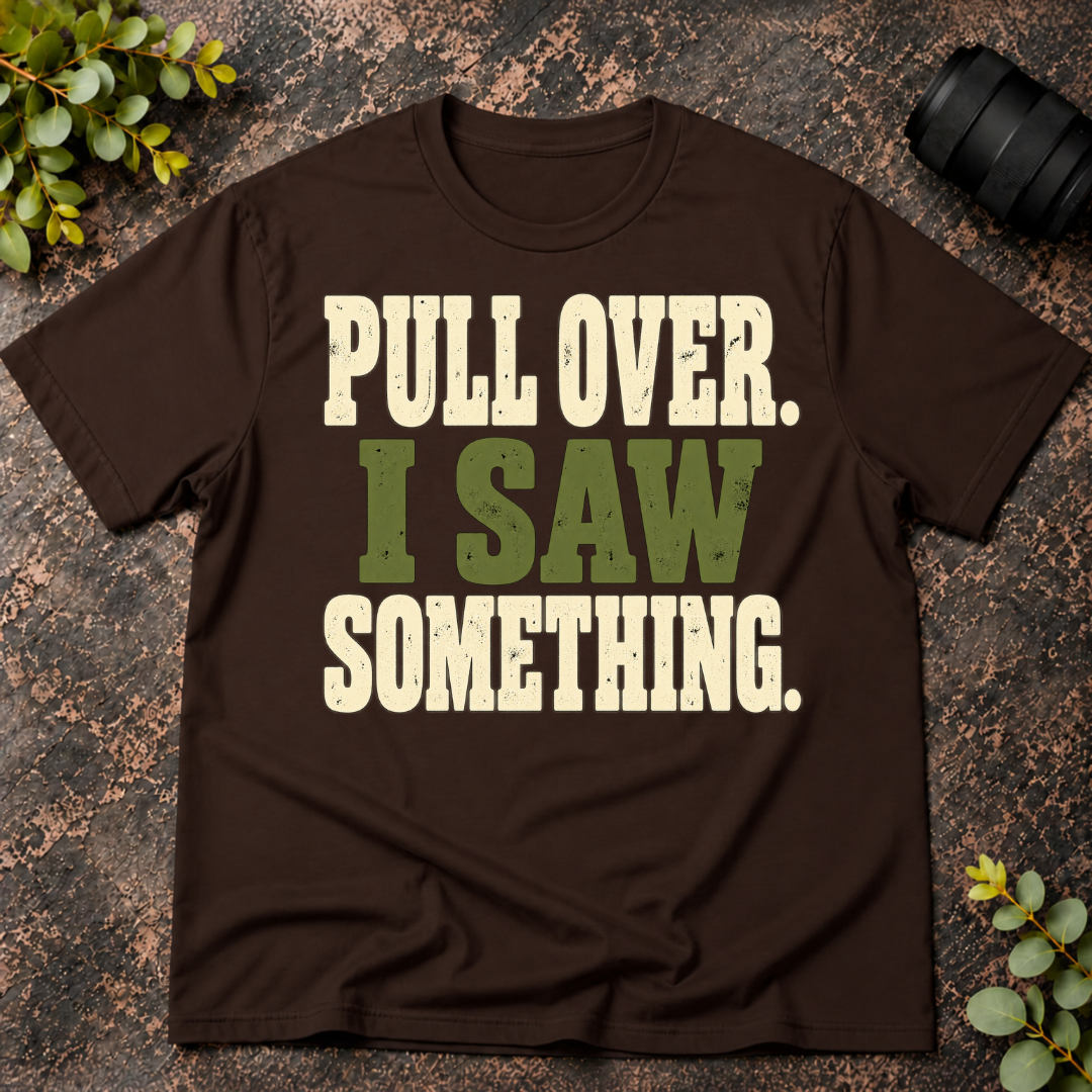 Pull Over I Saw Something T-Shirt