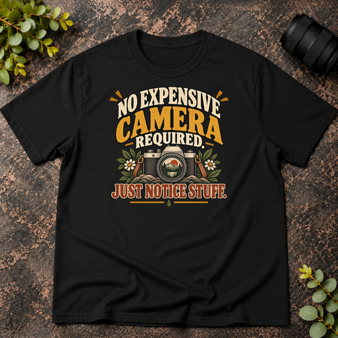 No Expensive Camera Required. Just Notice Stuff. T-Shirt