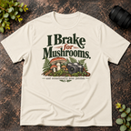 I Brake For Mushrooms and Occasionally Moss T-Shirt