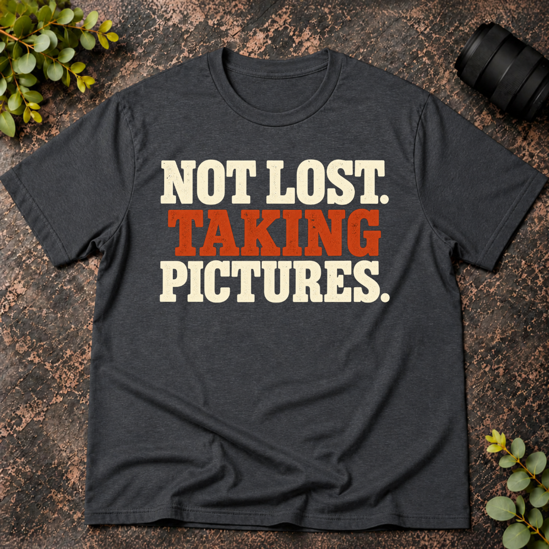 Not Lost. Taking Pictures. T-Shirt