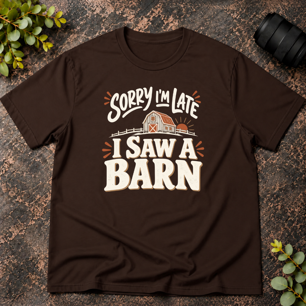 Sorry I'm Late. I Saw a Barn. T-Shirt