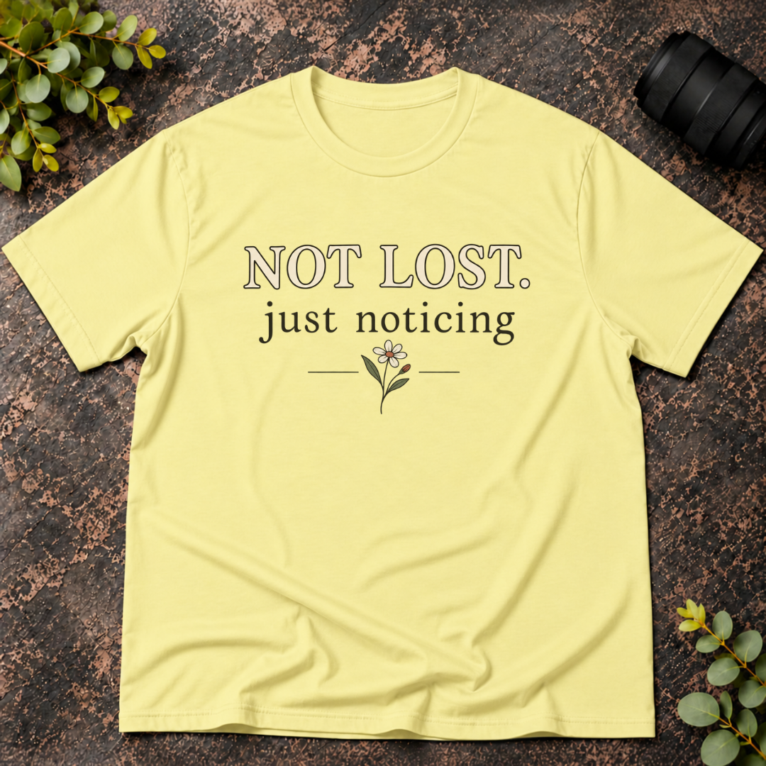 Not Lost Just Noticing T-Shirt