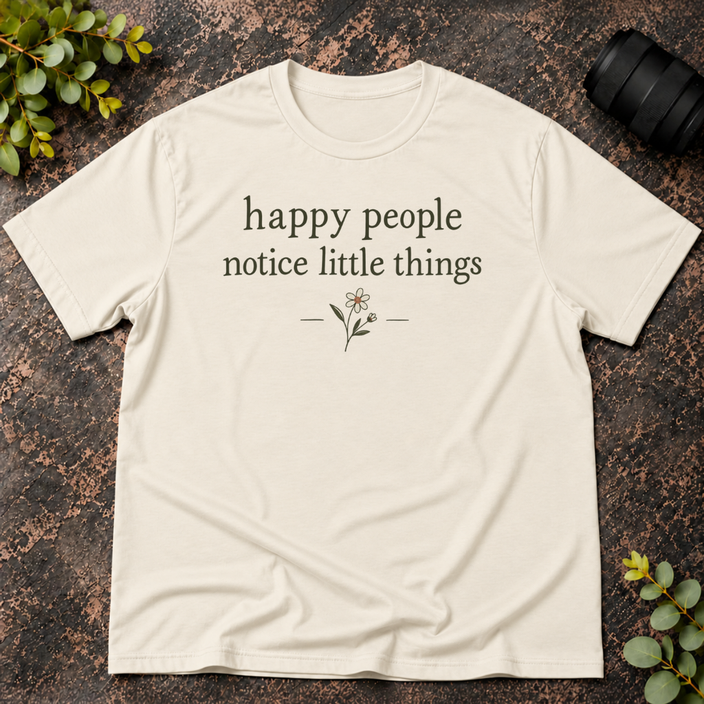Happy People Notice Little Things T-Shirt
