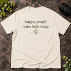 Happy People Notice Little Things T-Shirt