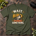 Wait That Bird is Doing Something T-Shirt