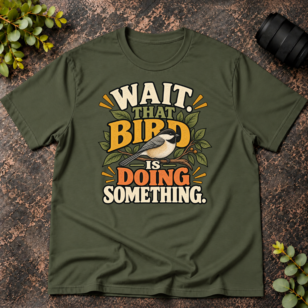 Wait That Bird is Doing Something T-Shirt