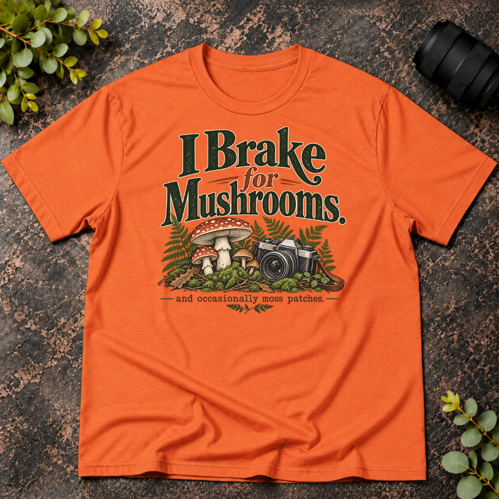 I Brake For Mushrooms and Occasionally Moss T-Shirt