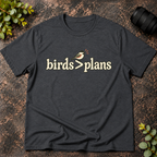 Birds Greater than Plans T-Shirt