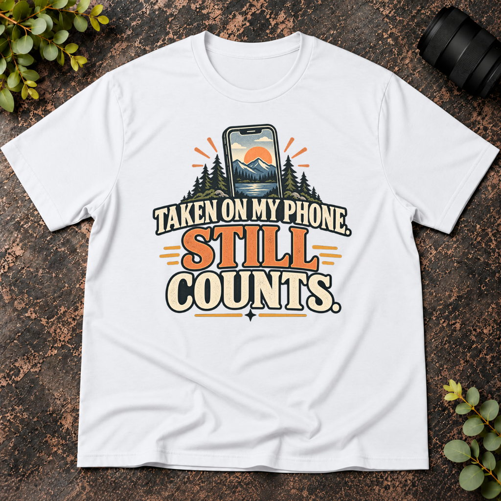 Taken On My Phone Still Counts T-Shirt