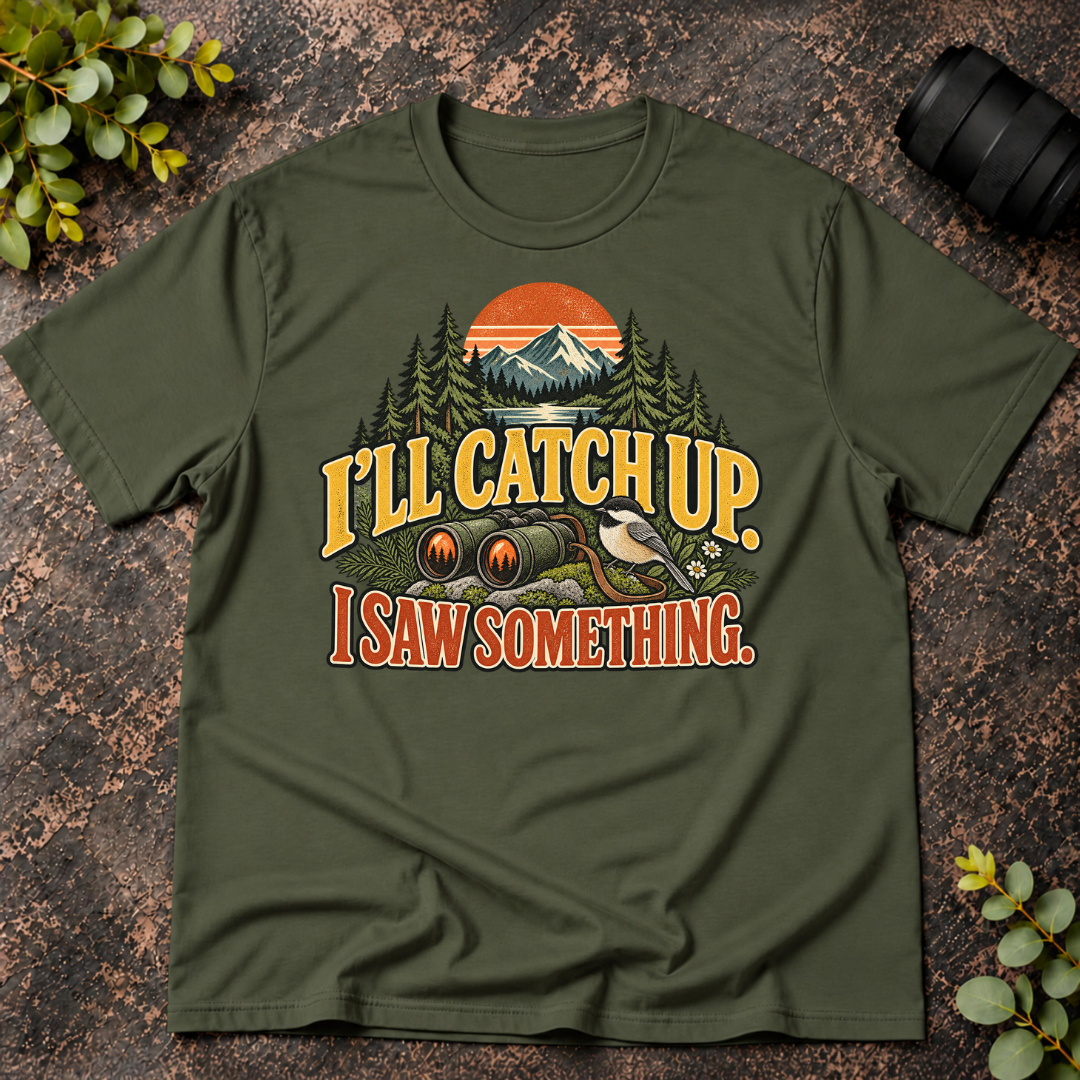I'll Catch Up. I Saw Something. T-Shirt