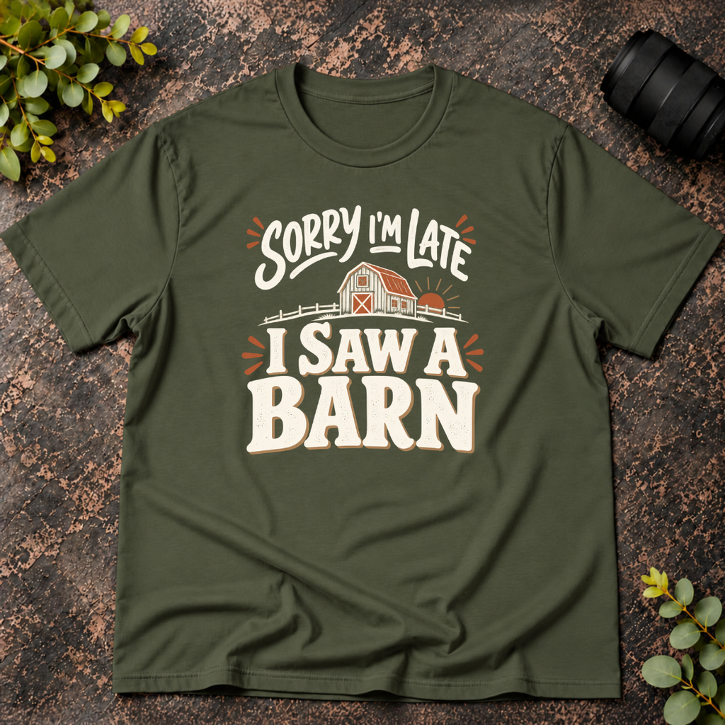 Sorry I'm Late. I Saw a Barn. T-Shirt