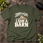 Sorry I'm Late. I Saw a Barn. T-Shirt