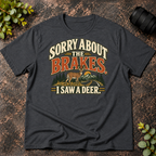 Sorry About the Brakes. I Saw a Deer T-Shirt