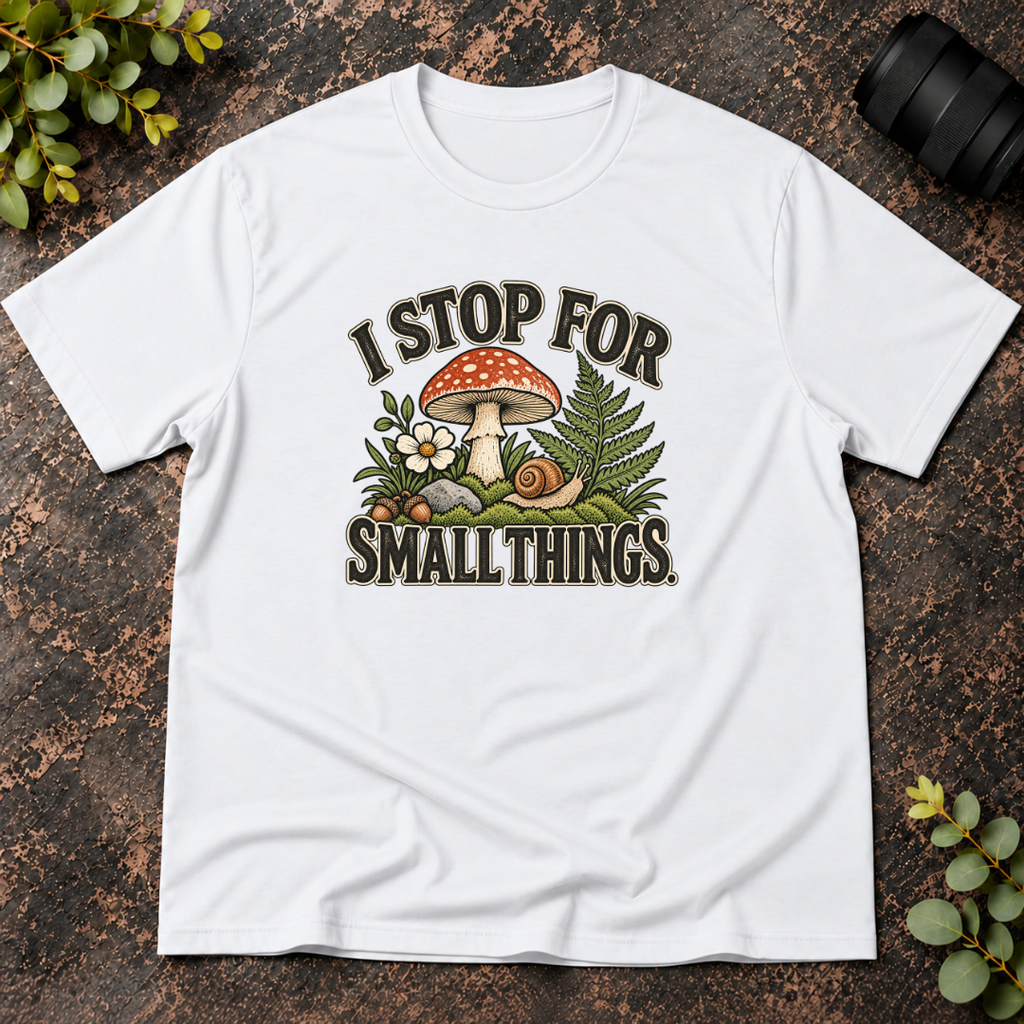 I Stop For Small Things T-Shirt — Cute Mushroom & Snail Nature Tee
