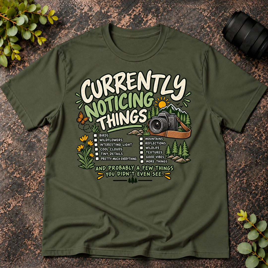 Currently Noticing Things and Probably a Few  Things You Didn't T-Shirt