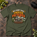 No I Don't Have Enough Pictures T-Shirt