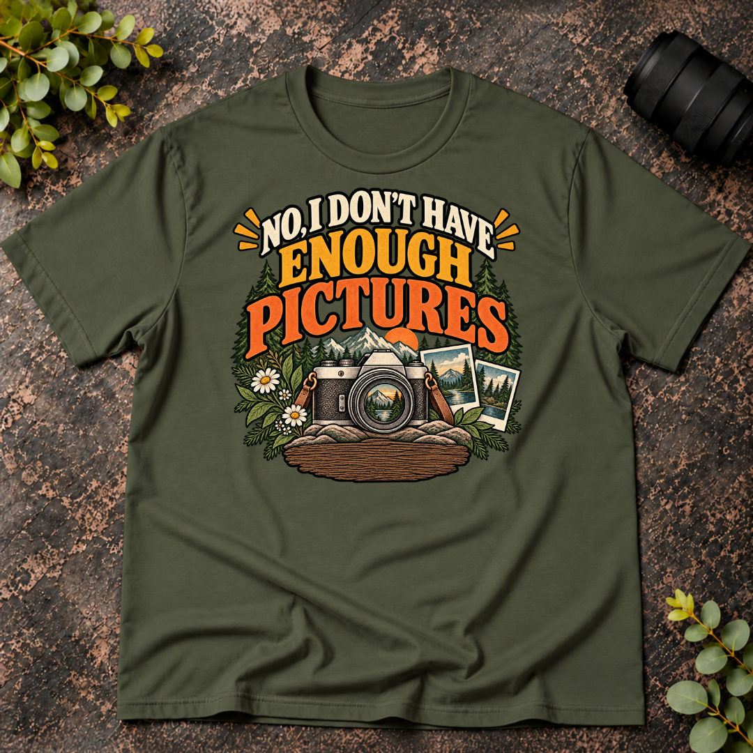No I Don't Have Enough Pictures T-Shirt