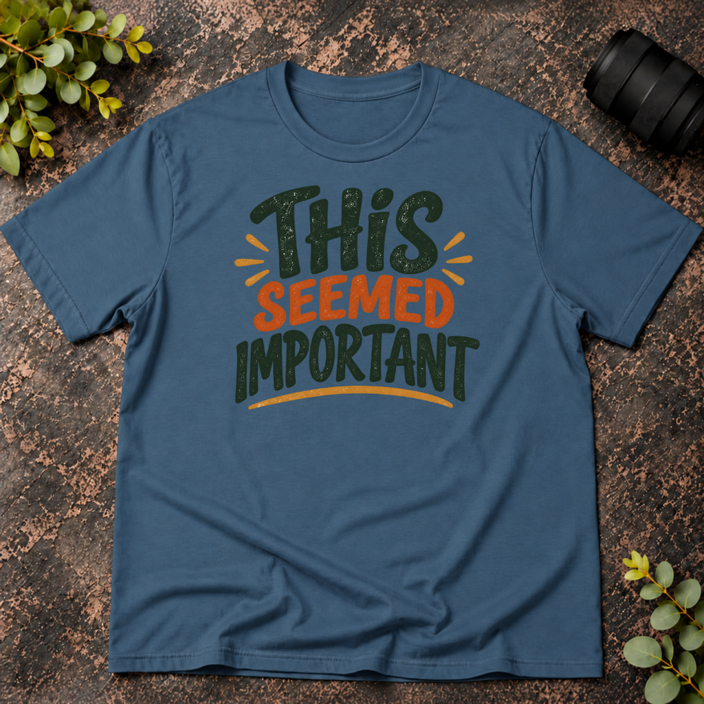This Seemed Important T-Shirt