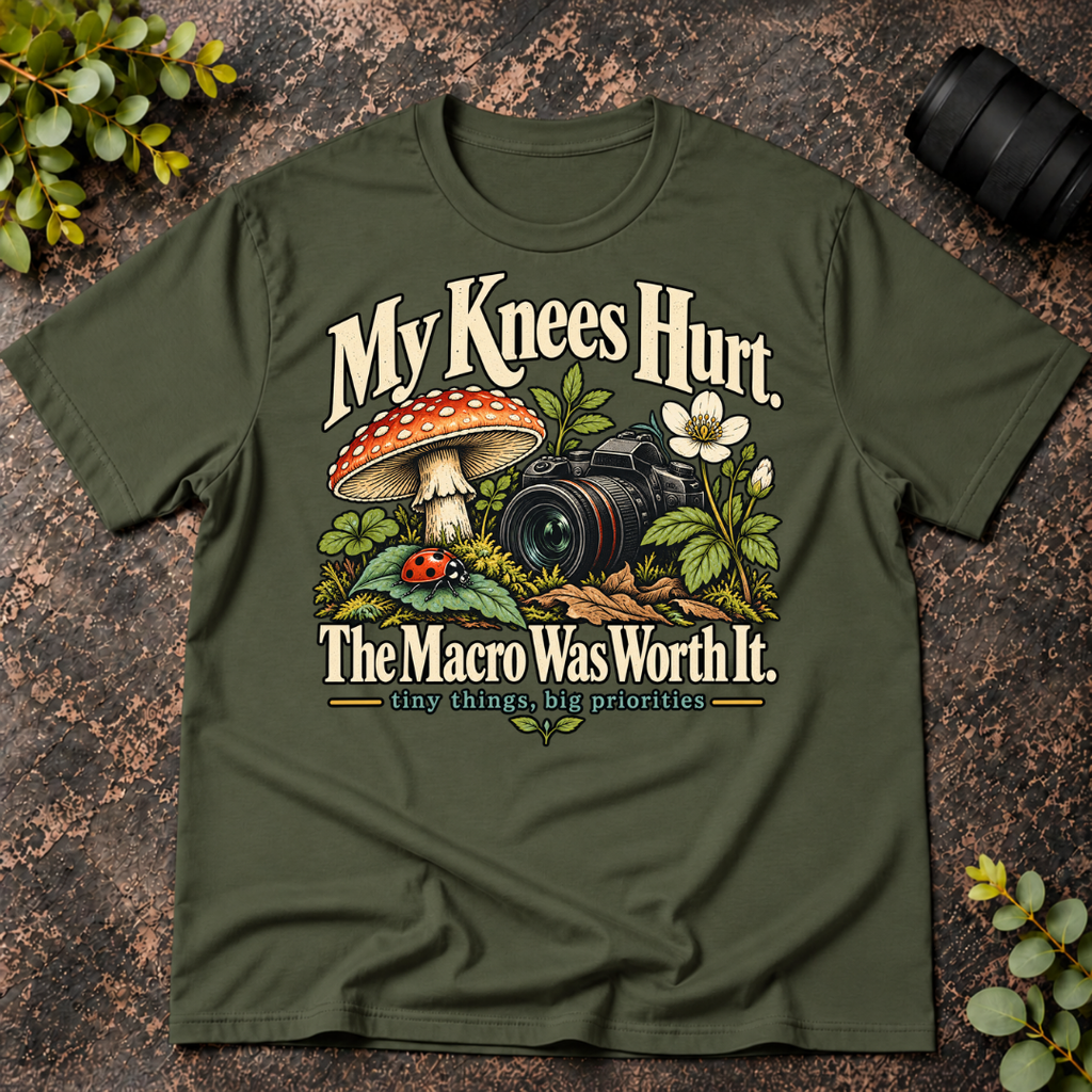 My Knees Hurt The Macro Was Worth It T-Shirt