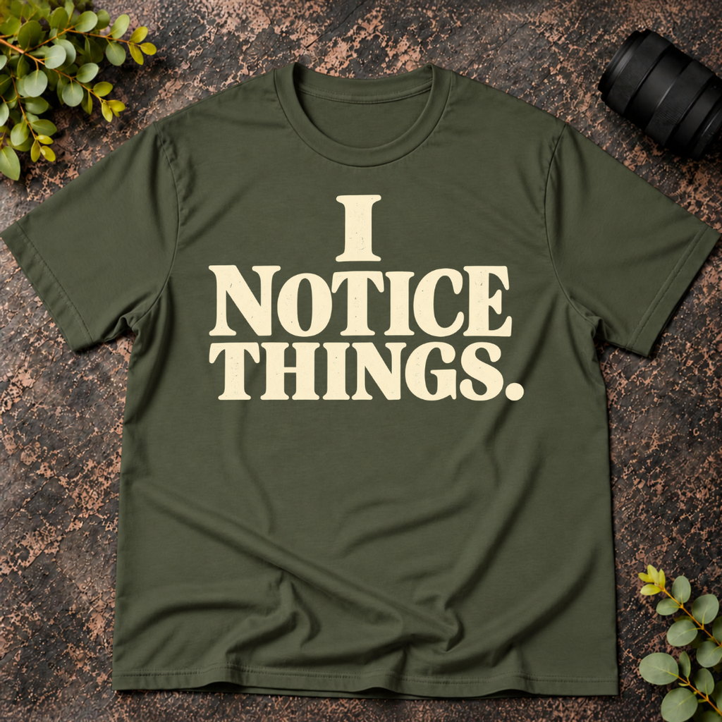 I Notice Things T-Shirt