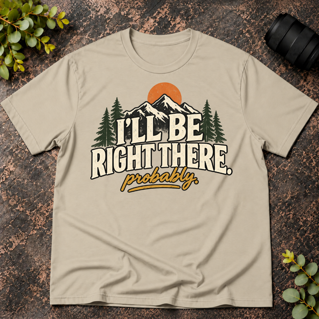 I'll Be Right There. Probably T-Shirt