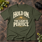 Hold On the Light is Perfect T-Shirt