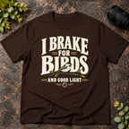 I Brake for Birds and Good Light T-Shirt