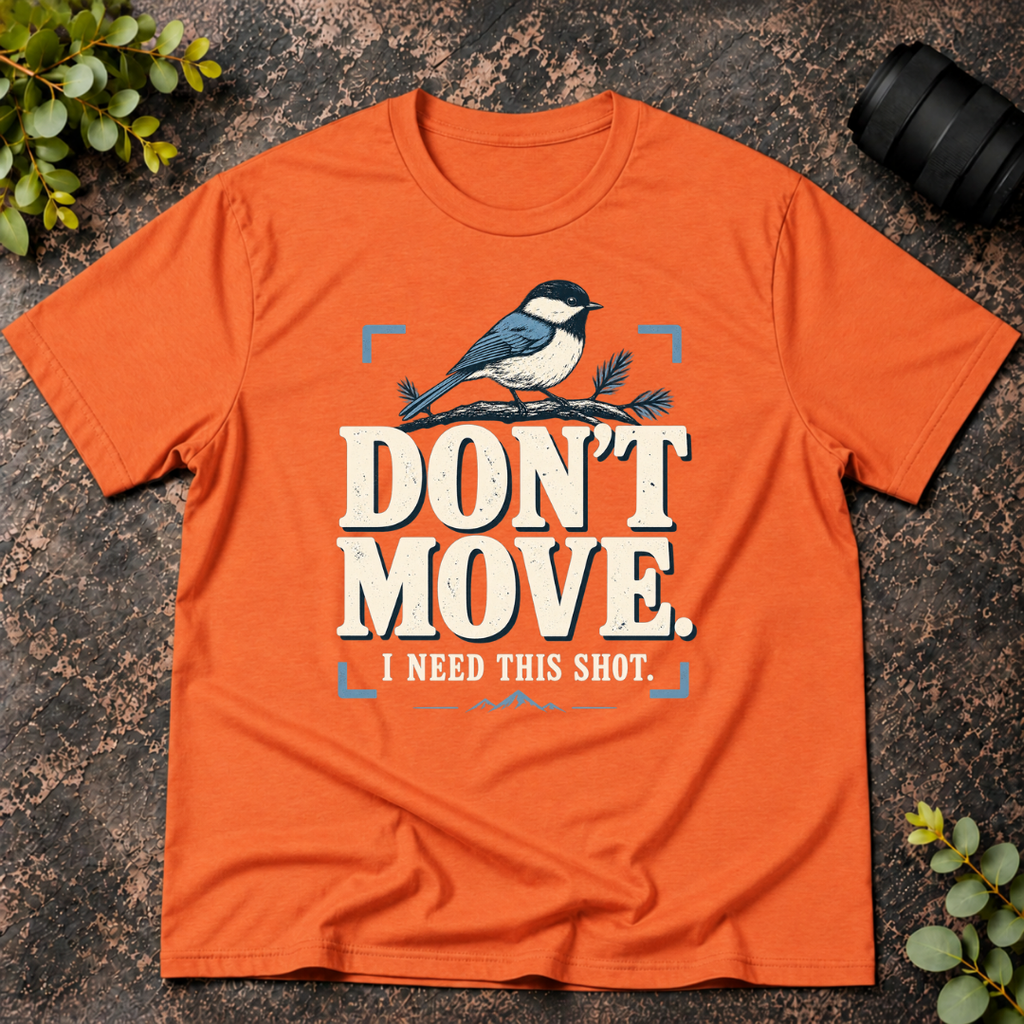 Don't Move I Need This Shot T-Shirt