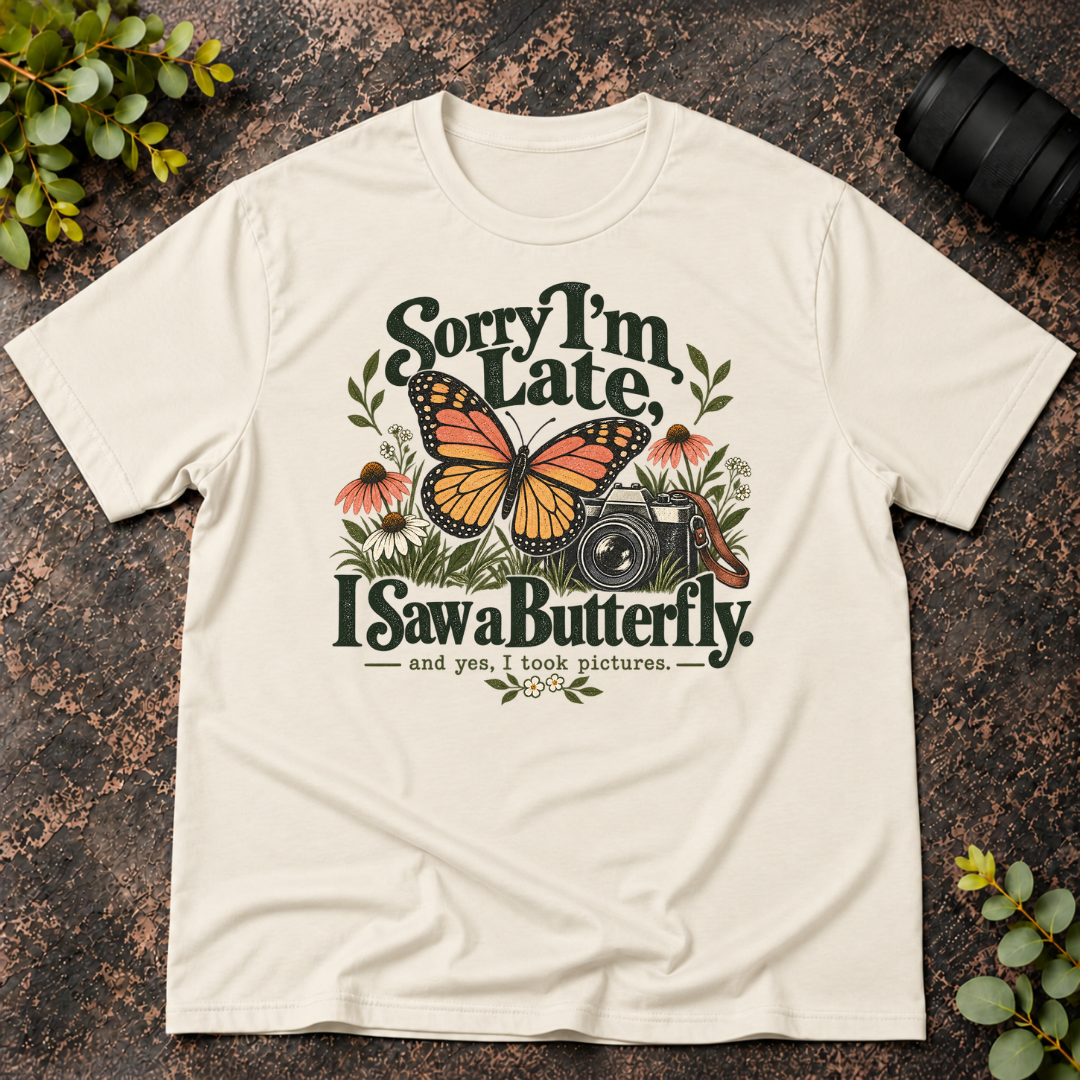Sorry I'm Late. I Saw a Butterfly T-Shirt