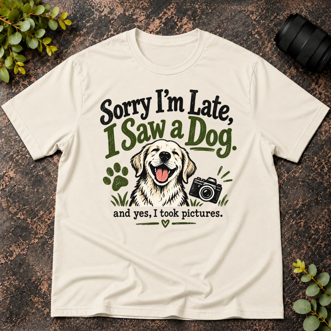 Sorry I'm Late. I Saw a Dog and Yes I Took Pictures T-Shirt