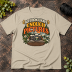 No I Don't Have Enough Pictures T-Shirt